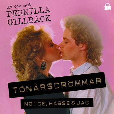 Tonårsdrömmar – Noice, Hasse & jag - Pernilla Gillback.