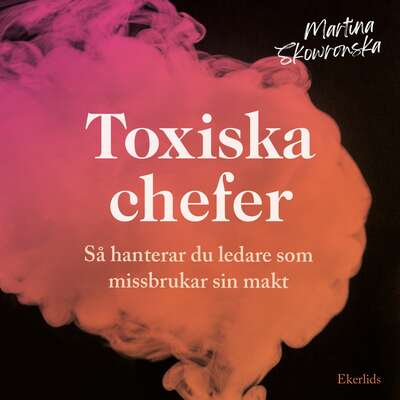 Toxiska chefer - så hanterar du ledare som missbrukar sin makt