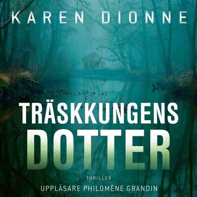 Träskkungens dotter - Karen Dionne.