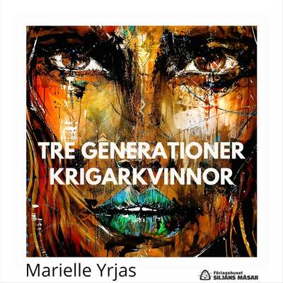 Tre generationer krigarkvinnor - Marielle Yrjas.