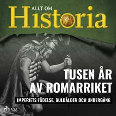 Tusen år av Romarriket - Imperiets födelse, guldålder och undergång