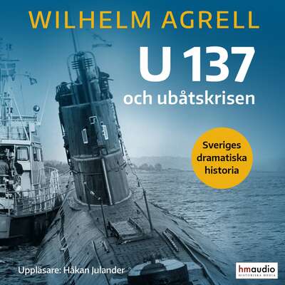 U 137 och ubåtskrisen - Wilhelm Agrell.