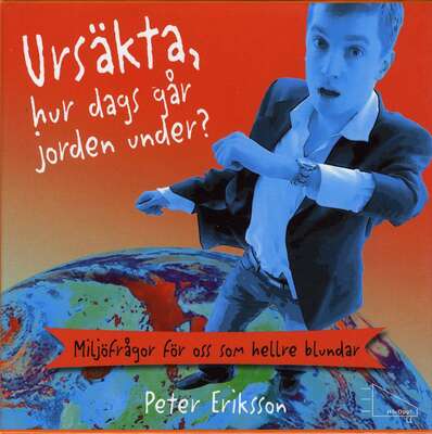 Ursäkta, hur dags går jorden under? - Peter Eriksson.