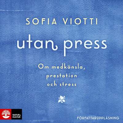 Utan press : Om medkänsla, prestation och stress