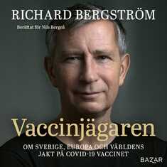 Vaccinjägaren : Om Sveriges, Europas och världens jakt på vaccin mot Covid-19