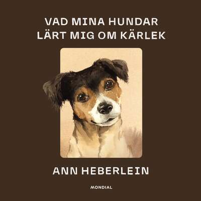 Vad mina hundar lärt mig om kärlek - Ann Heberlein.