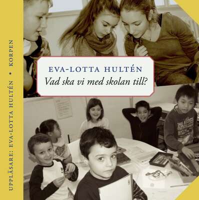 Vad ska vi med skolan till? - Eva-Lotta Hultén.