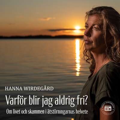 Varför blir jag aldrig fri? - Om livet och skammen i ätstörningarnas helvete