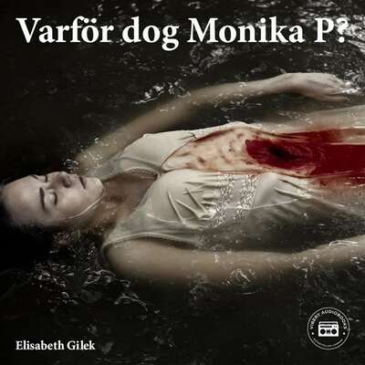 Varför dog Monika P? - Elisabeth Gilek.