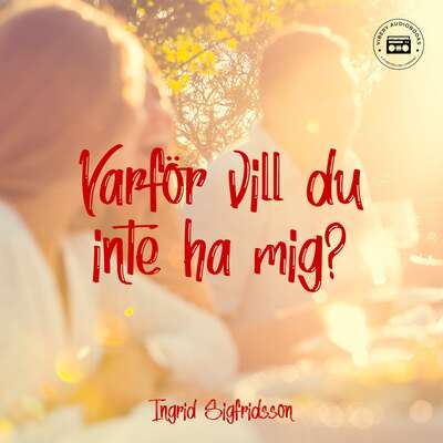 Varför vill du inte ha mig? - Ingrid Sigfridsson.