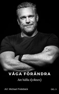 Våga förändra- Att hålla i(vikten) - Michael Fridebäck.