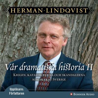 Vår dramatiska historia 1600-1743 : Krigen, katastroferna och skandalerna som skakat Sverige