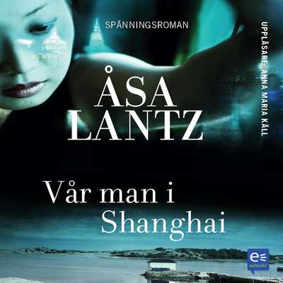 Vår man i Shanghai - Åsa Lantz.