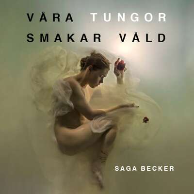 Våra tungor smakar våld - Saga Becker.