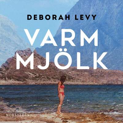 Varm mjölk - Deborah Levy.