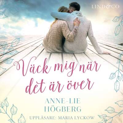 Väck mig när det är över - Anne-Lie Högberg.