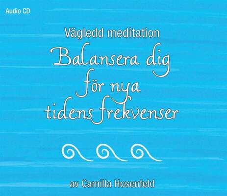 Vägledd meditation: Balansera dig för nya tidens frekvenser