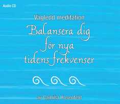 Vägledd meditation: Balansera dig för nya tidens frekvenser