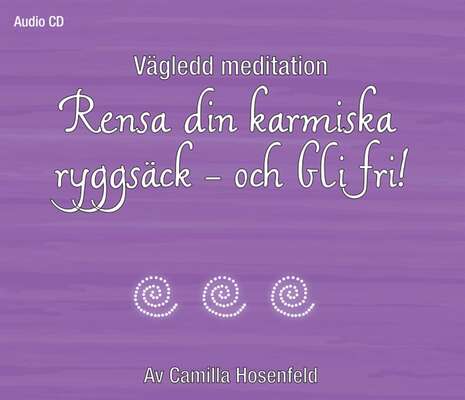 Vägledd meditation: Rensa din karmiska ryggsäck - och bli fri!