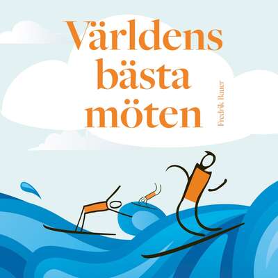 Världens bästa möten - Fredrik Bauer.