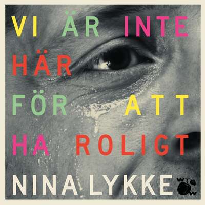 Vi är inte här för att ha roligt - Nina Lykke.