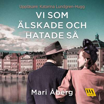 Vi som älskade och hatade så - Mari Åberg.