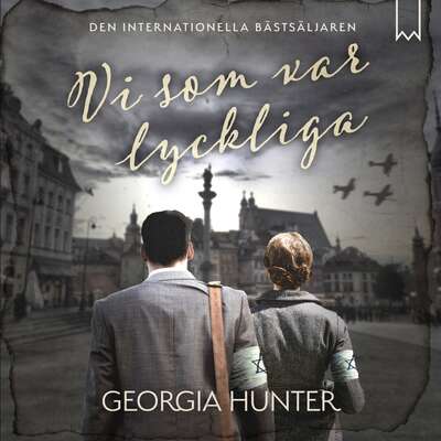 Vi som var lyckliga - Georgia Hunter.