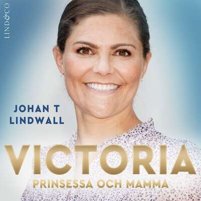 Victoria: Prinsessa och mamma - Johan T. Lindwall.