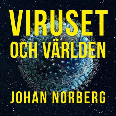 Viruset och världen - Johan Norberg.