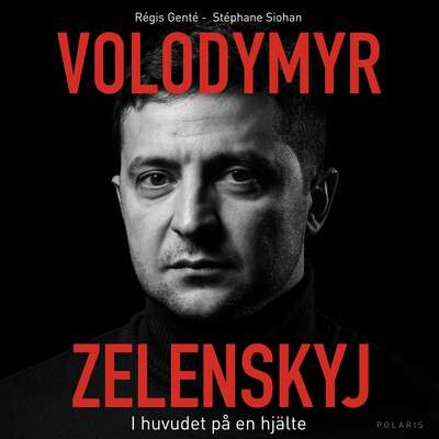 Volodymyr Zelenskyj. I huvudet på en hjälte