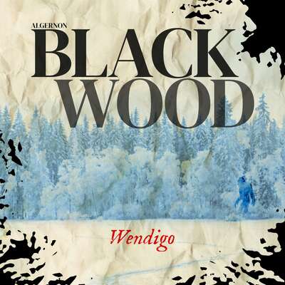 Wendigo - Algernon Blackwood.