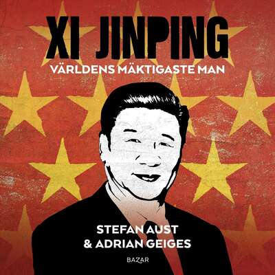 Xi Jinping : världens mäktigaste man - Stefan Aust och Adrian Geiges.