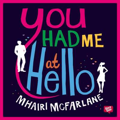 You had me at hello - Mhairi McFarlane.