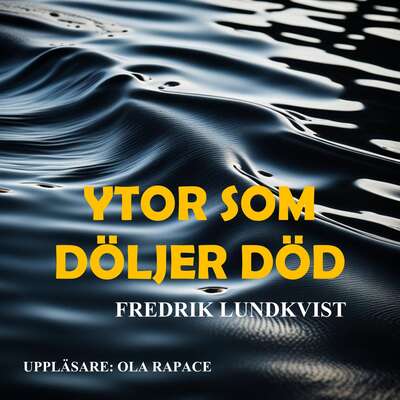 Ytor som döljer död - Fredrik Lundkvist.